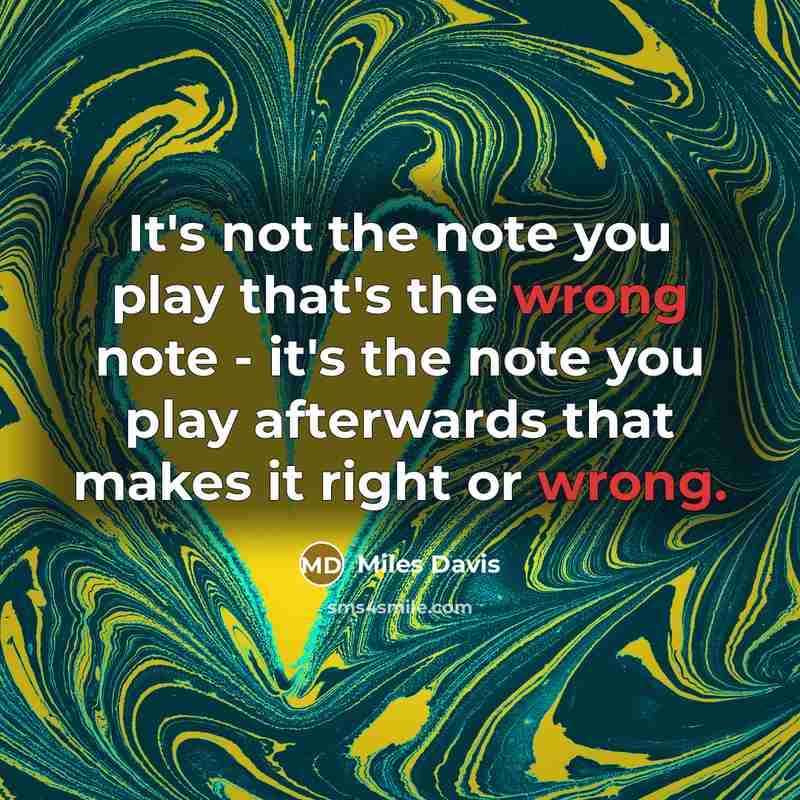 “It's not the note you play that's the wrong note…” quote by Miles Davis