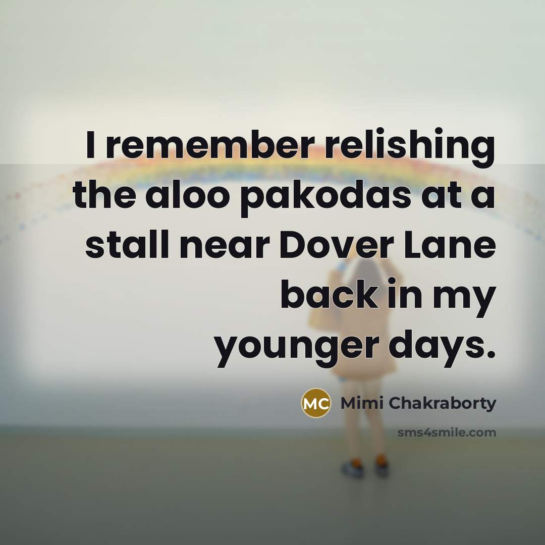 “I remember relishing the aloo pakodas at a stall near…” quote by Mimi Chakraborty