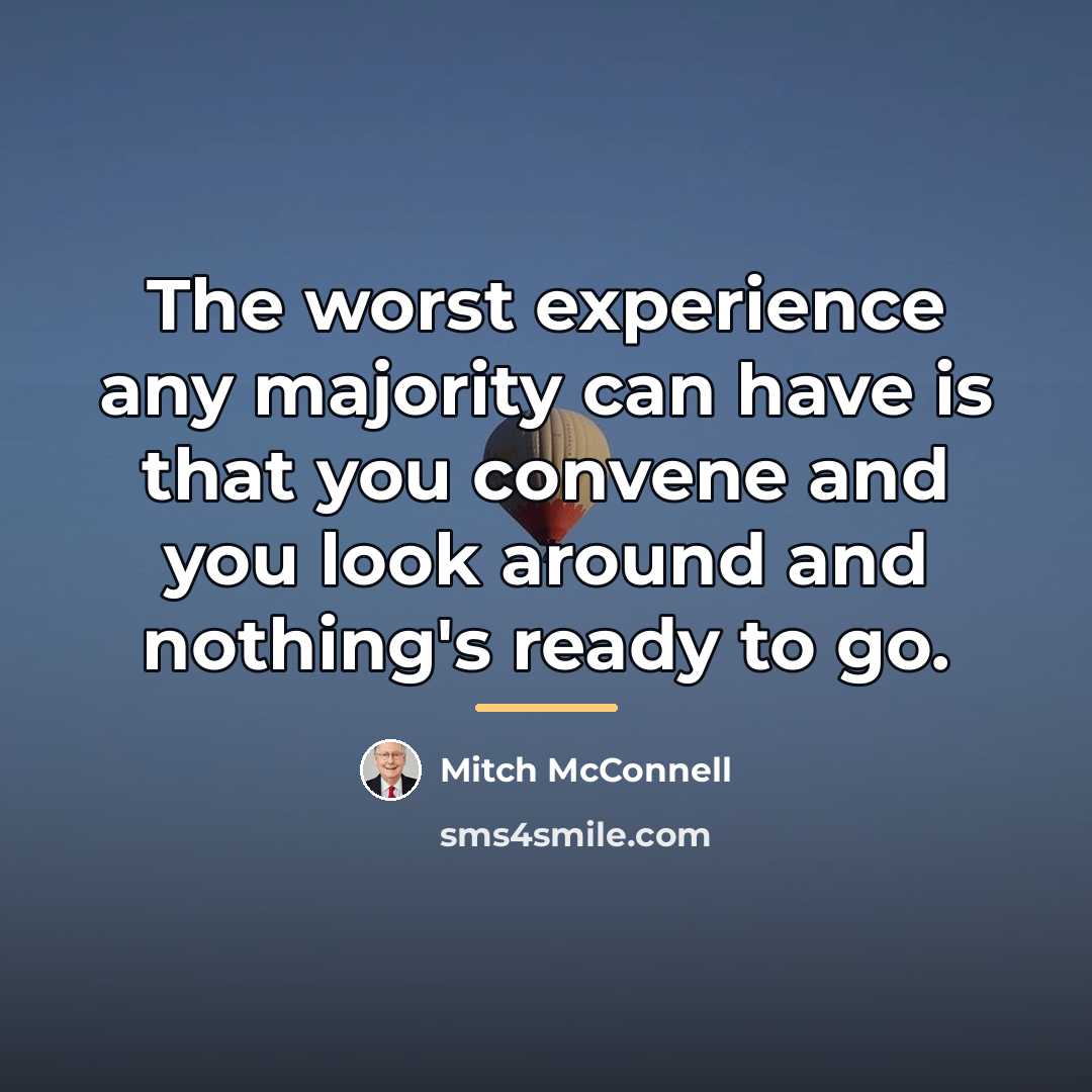 “The worst experience any majority can have is that you…” quote by Mitch McConnell