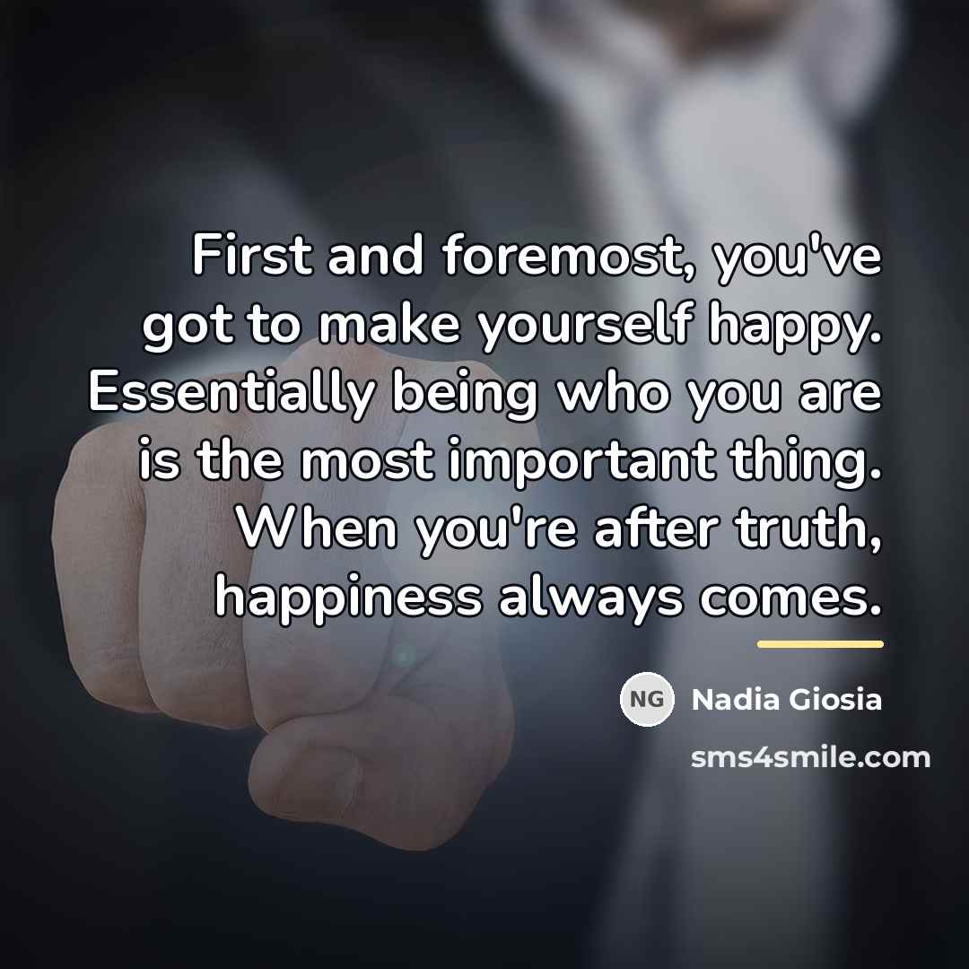 “First and foremost, you've got to make yourself happy. Essentially…” quote by Nadia Giosia