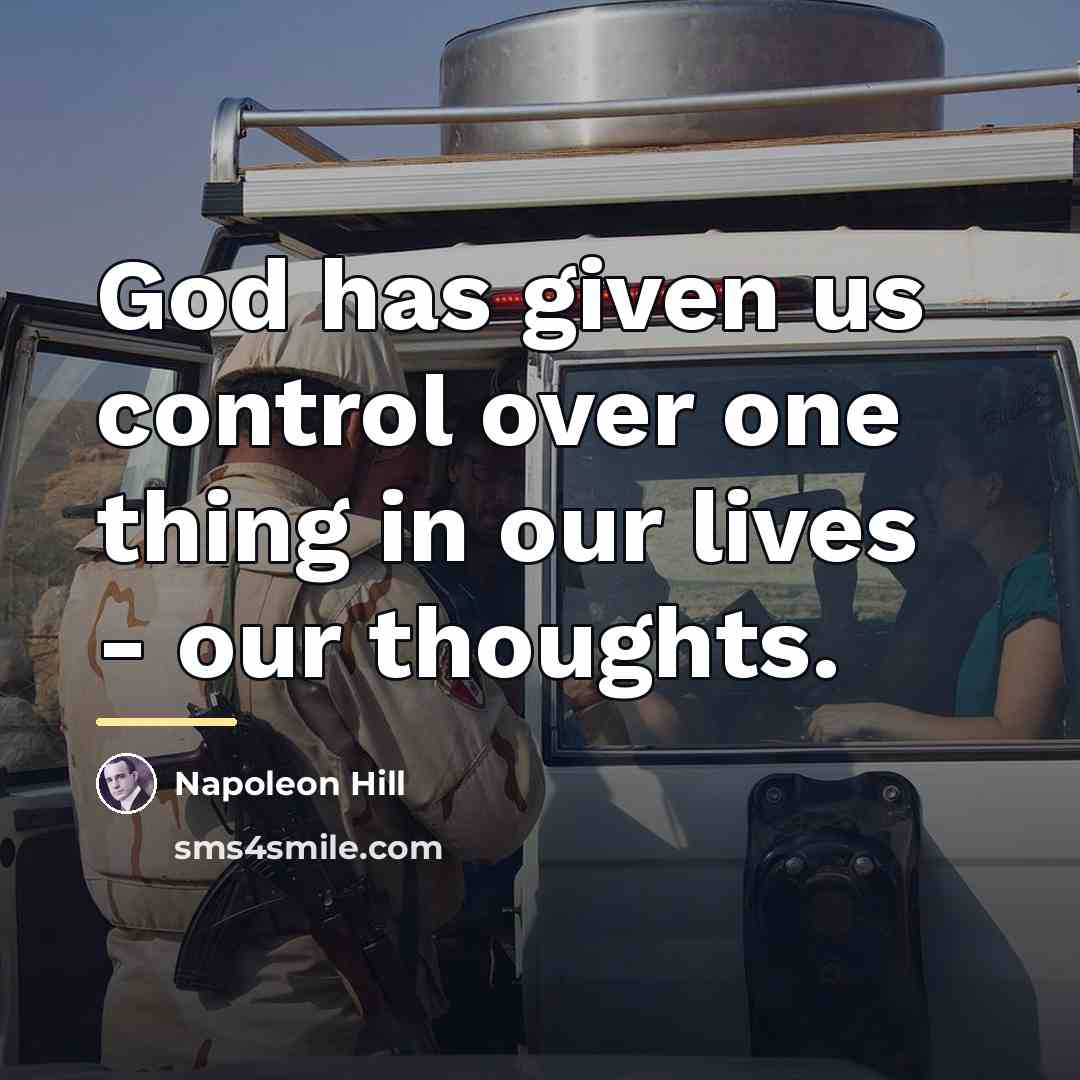 “God has given us control over one thing in our…” quote by Napoleon Hill