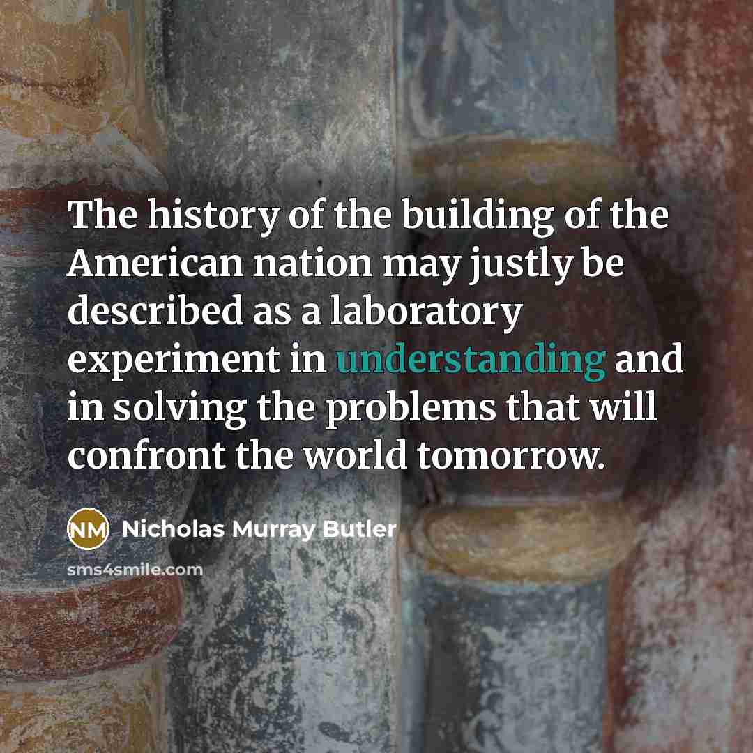 “The history of the building of the American nation may…” quote by Nicholas Murray Butler