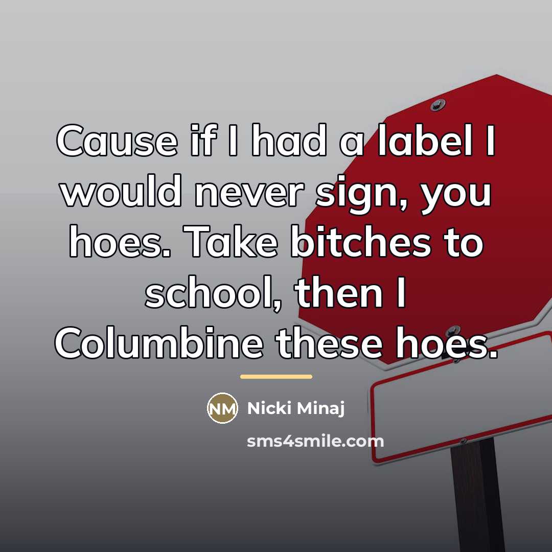 “Cause if I had a label I would never sign,…” quote by Nicki Minaj