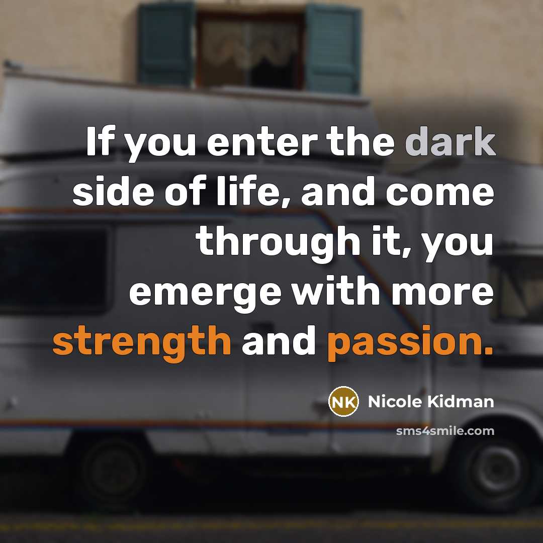 “If you enter the dark side of life, and come…” quote by Nicole Kidman