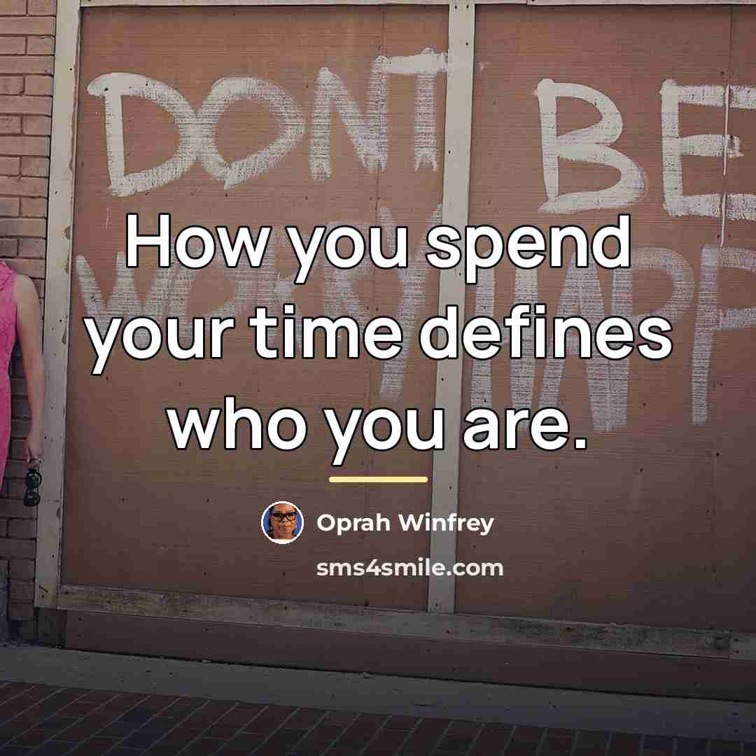“How you spend your time defines who you are.…” quote by Oprah Winfrey