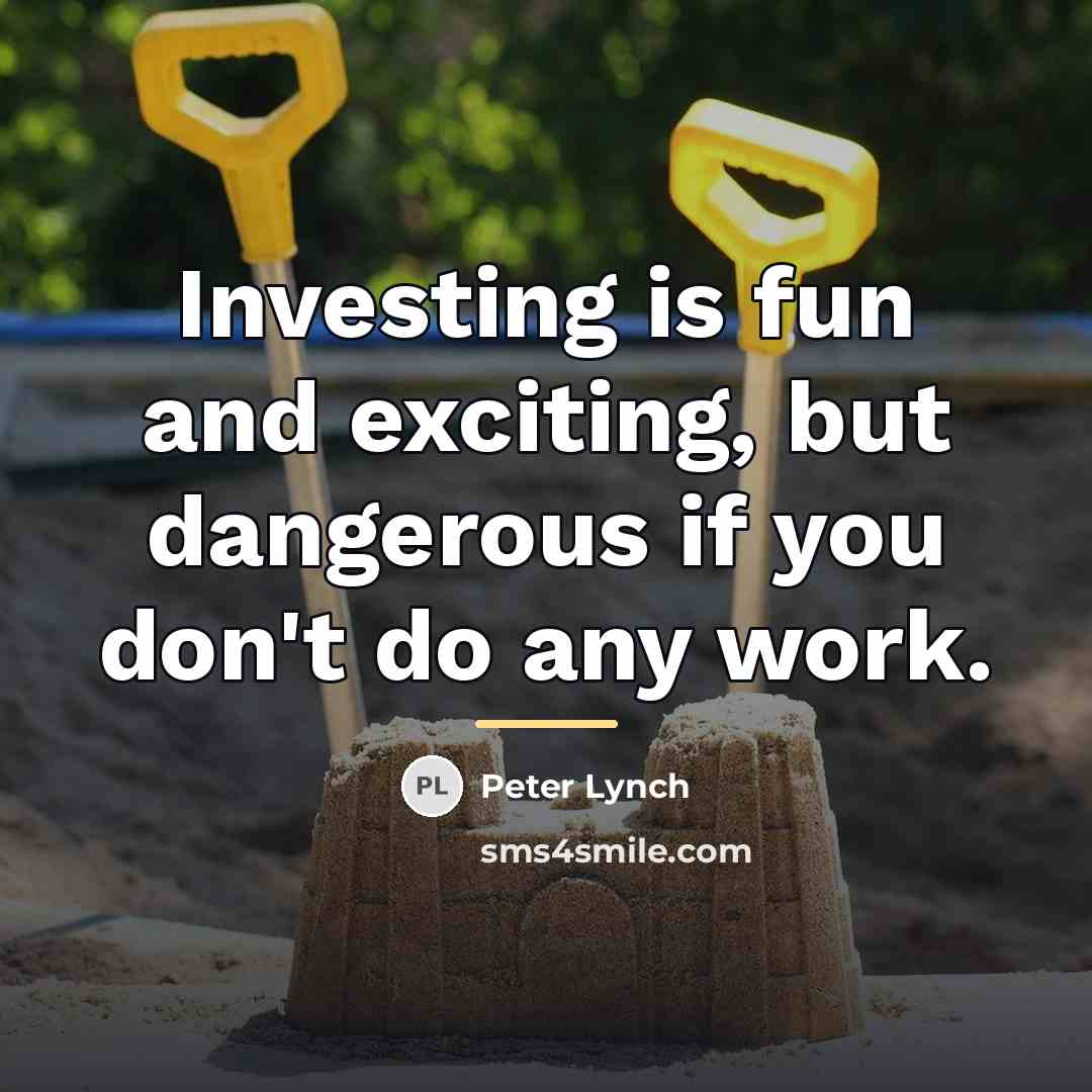 “Investing is fun and exciting, but dangerous if you don't…” quote by Peter Lynch