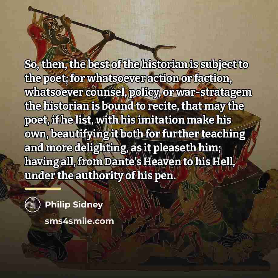 “So, then, the best of the historian is subject to…” quote by Philip Sidney