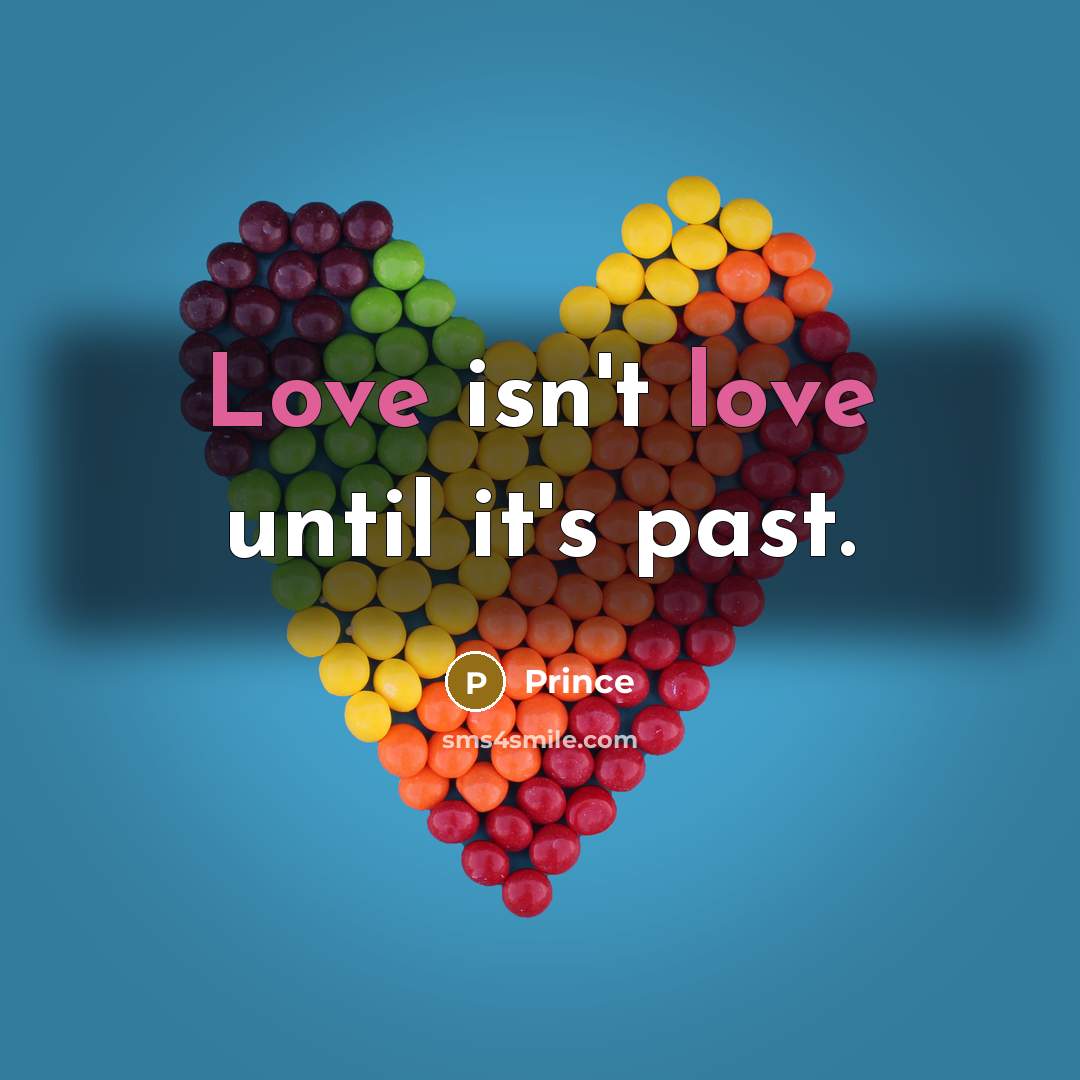 “Love isn't love until it's past.…” quote by Prince