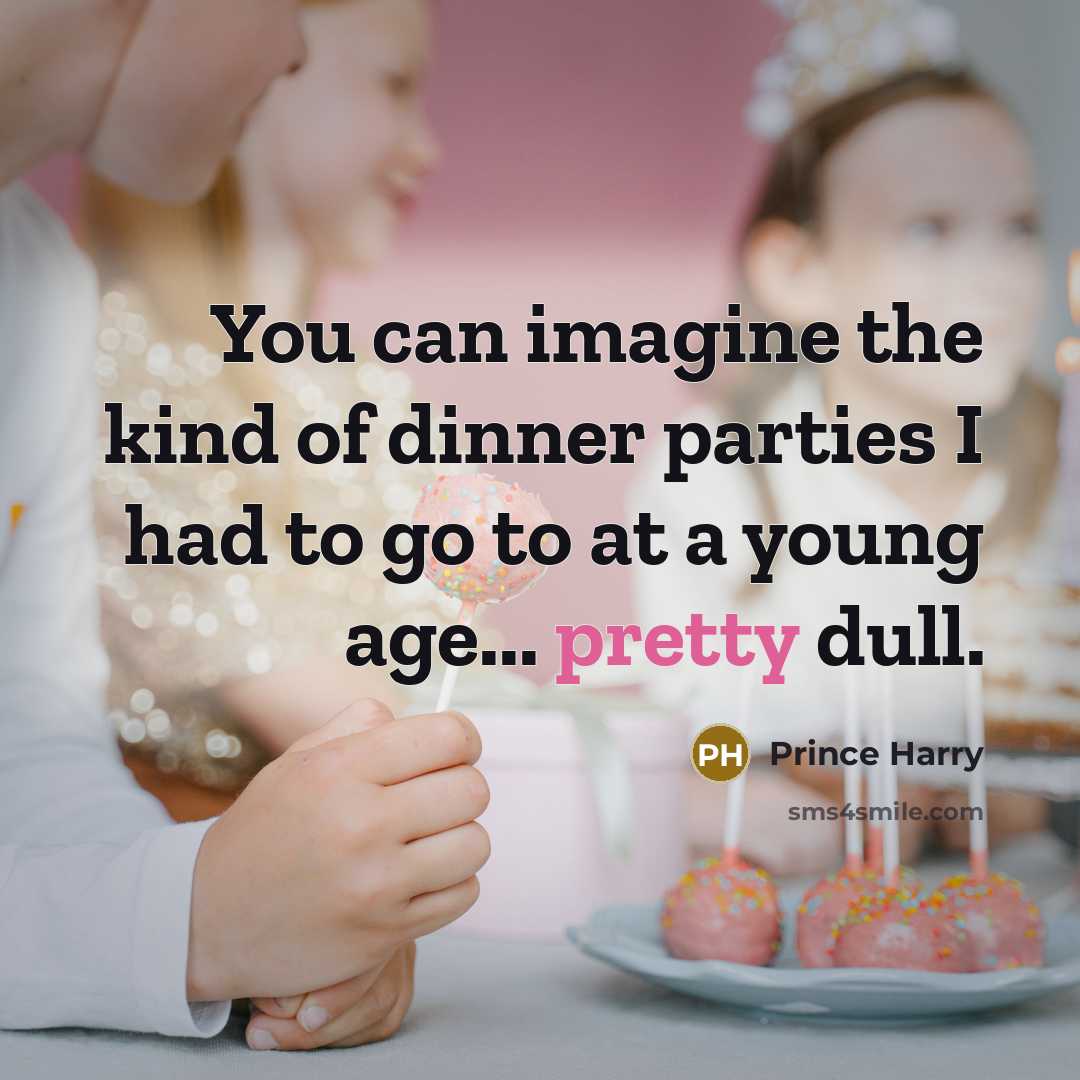 “You can imagine the kind of dinner parties I had…” quote by Prince Harry