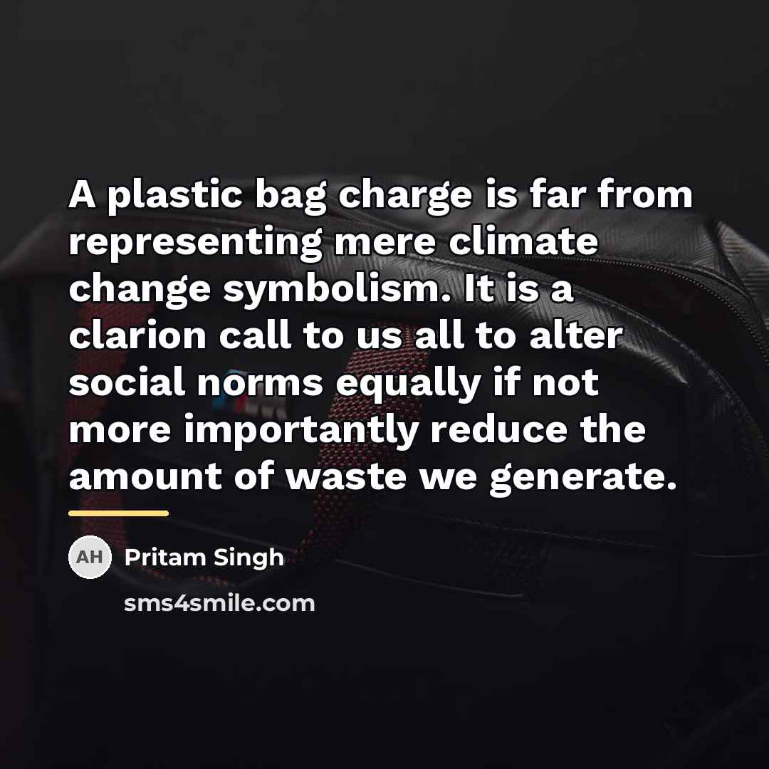 “A plastic bag charge is far from representing mere climate…” quote by Pritam Singh