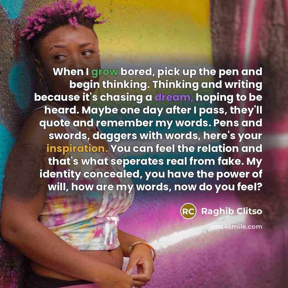 “When I grow bored, pick up the pen and begin…” quote by Raghib Clitso