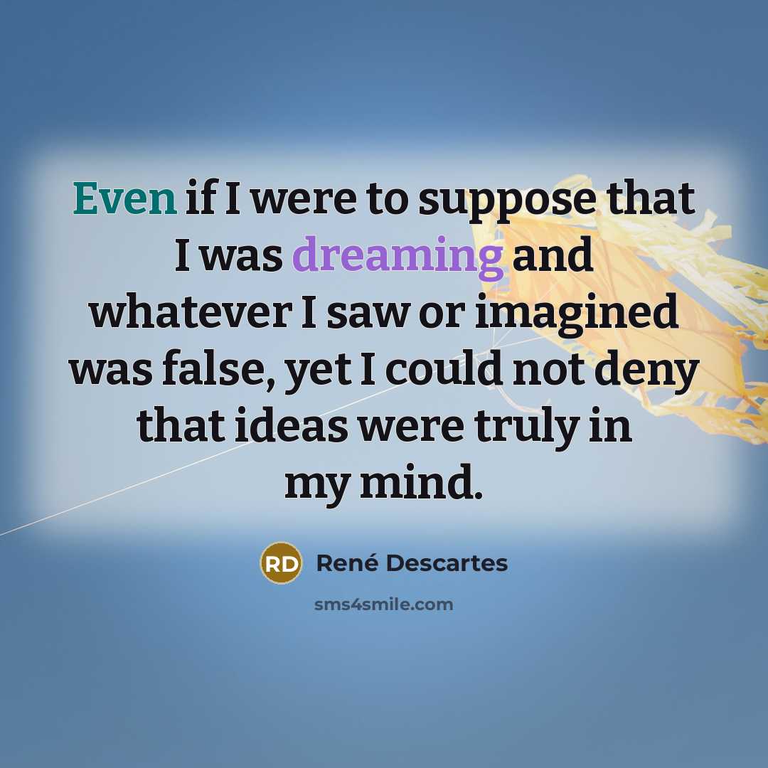 “Even if I were to suppose that I was dreaming…” quote by Rene Descartes
