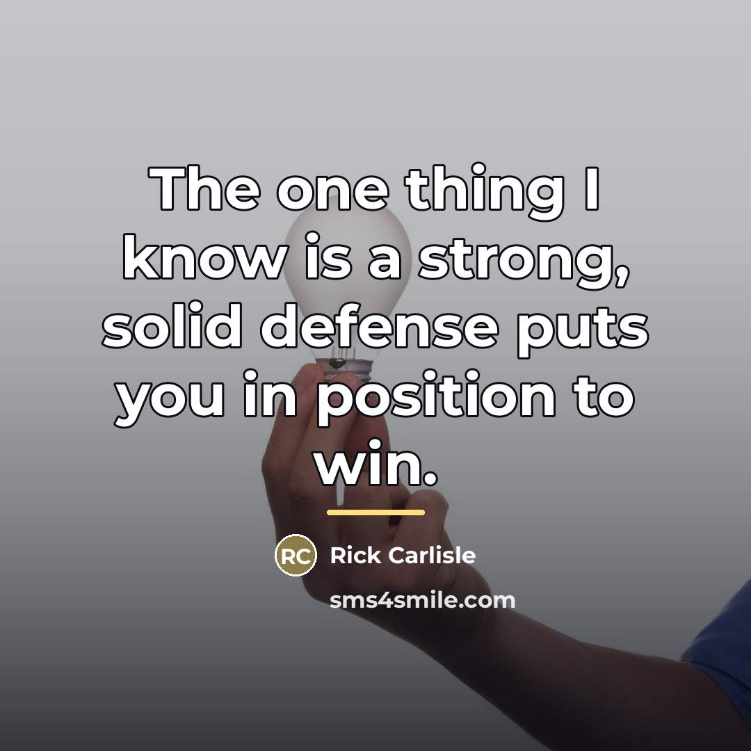 “The one thing I know is a strong, solid defense…” quote by Rick Carlisle