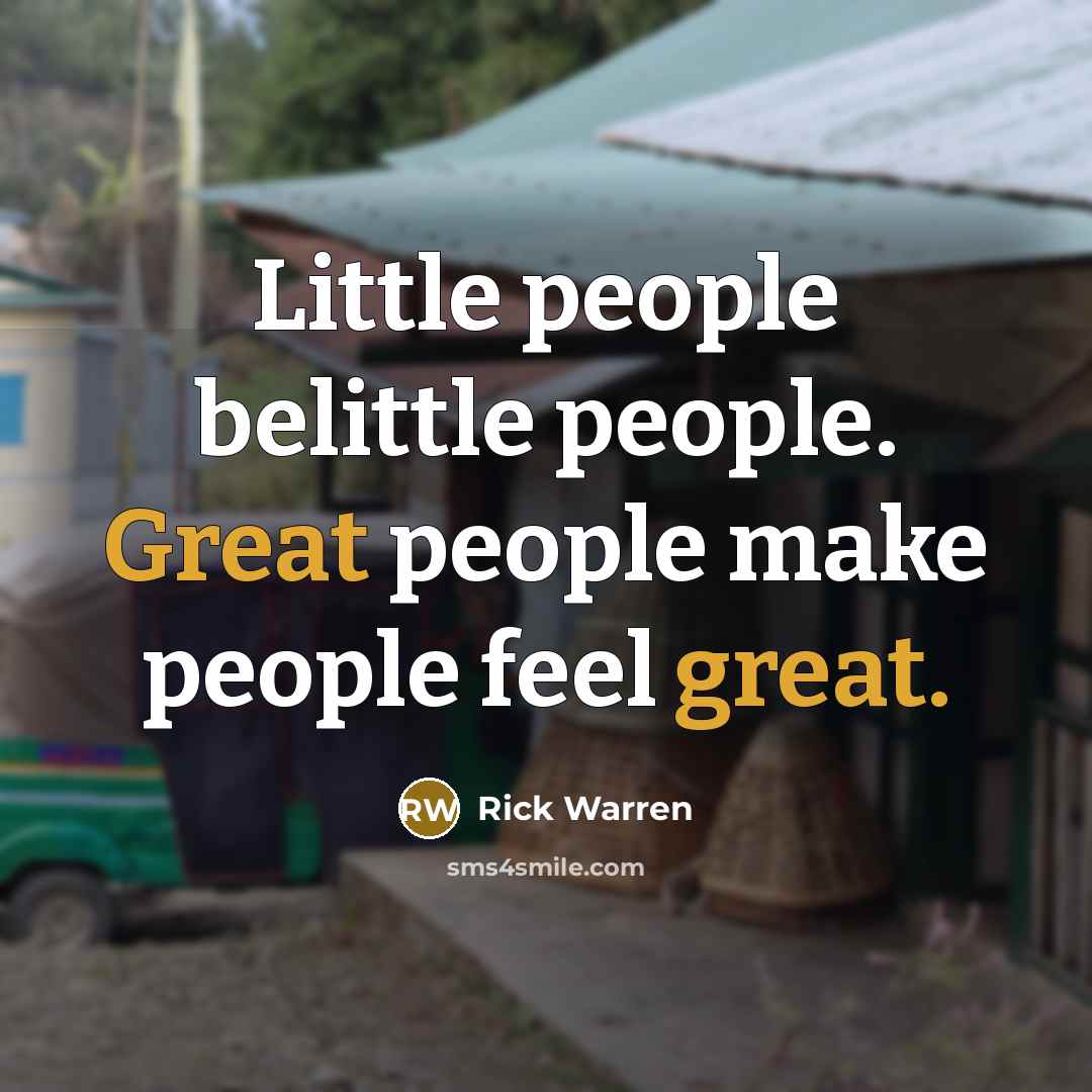 “Little people belittle people. Great people make people feel great.…” quote by Rick Warren