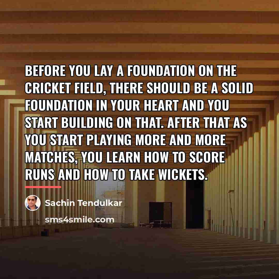 “Before you lay a foundation on the cricket field, there…” quote by Sachin Tendulkar