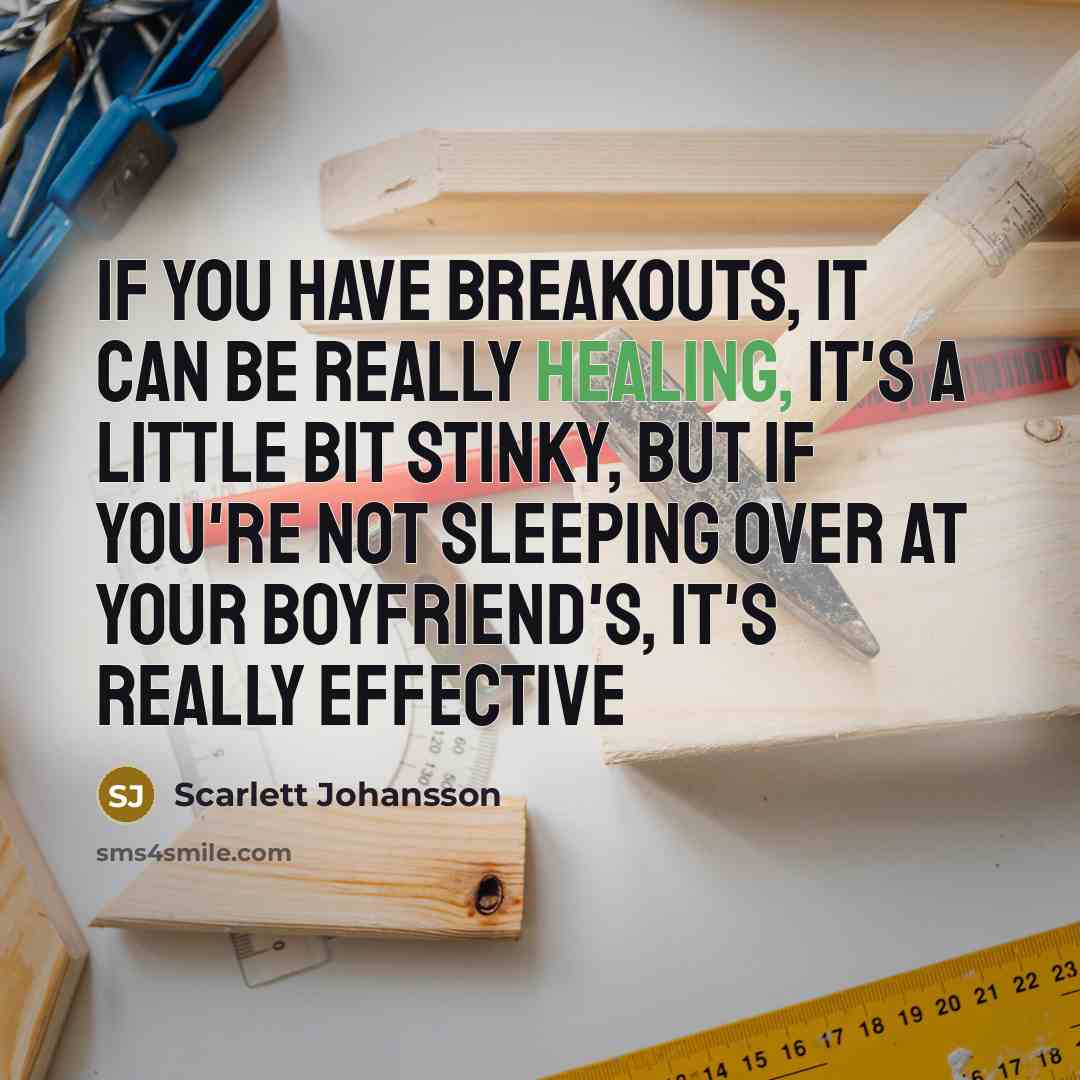“If you have breakouts, it can be really healing, it's a little bit stinky, but if you're not sleeping over at your boyfriend's, it's really effective” quote by Scarlett Johansson