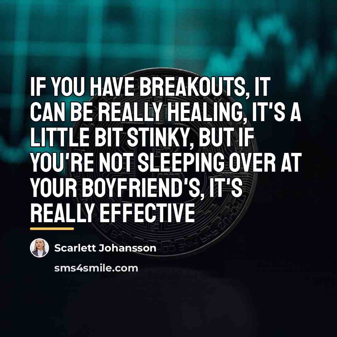 “If you have breakouts, it can be really healing, it's…” quote by Scarlett Johansson