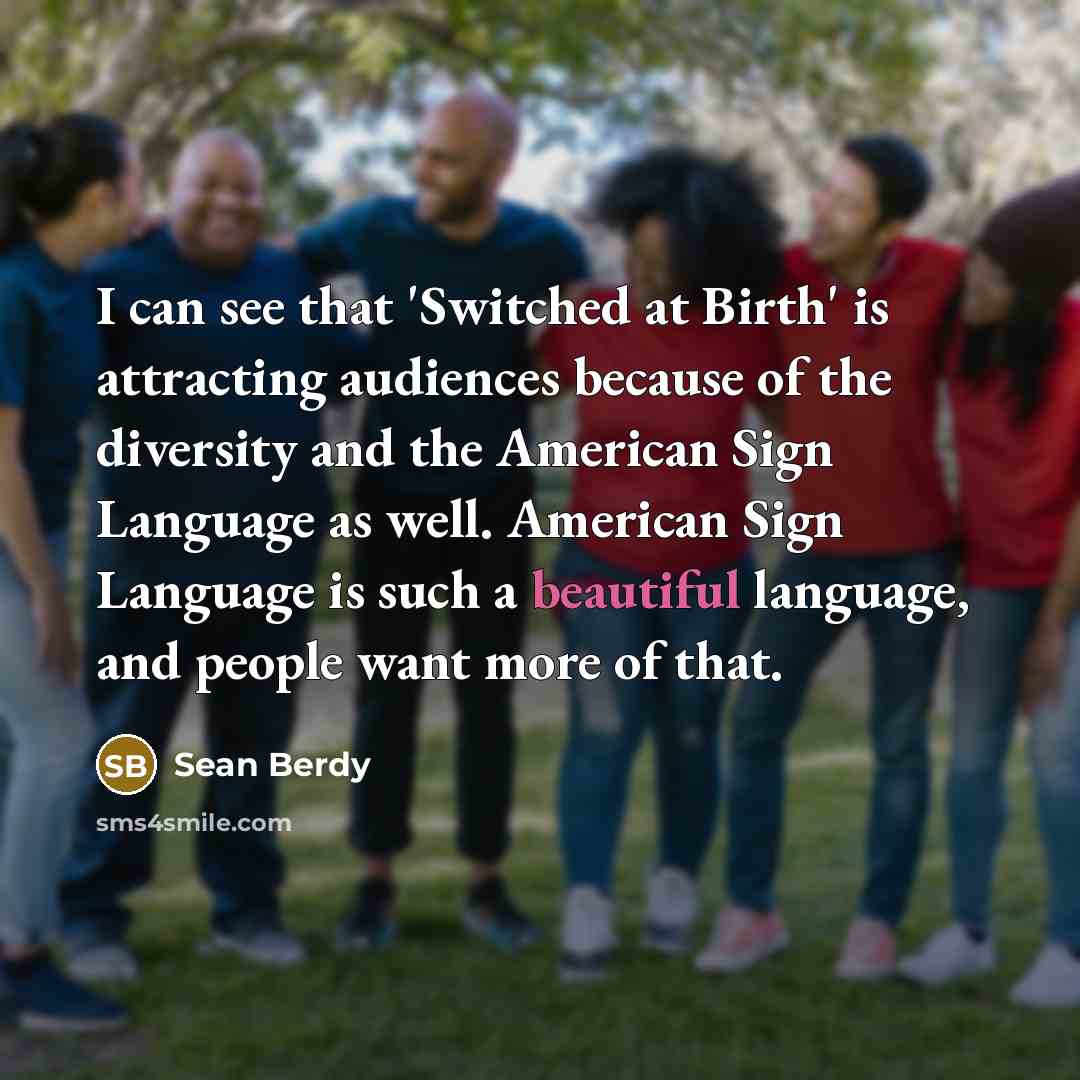 “I can see that 'Switched at Birth' is attracting audiences…” quote by Sean Berdy