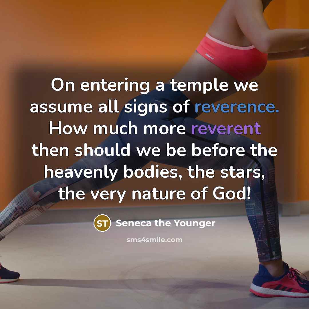 “On entering a temple we assume all signs of reverence.…” quote by Seneca the Younger