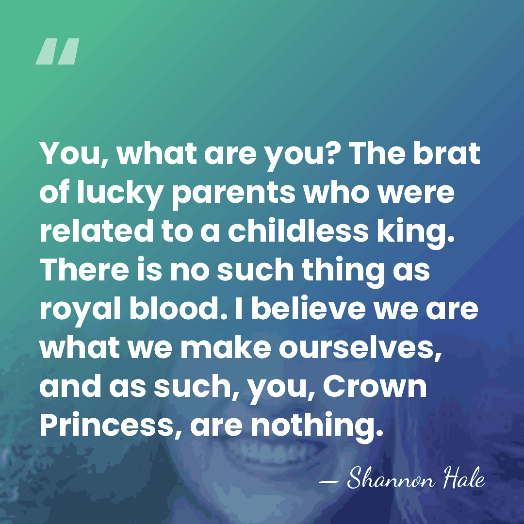 You, what are you? The brat of lucky parents who were related&hellip; - Shannon Hale