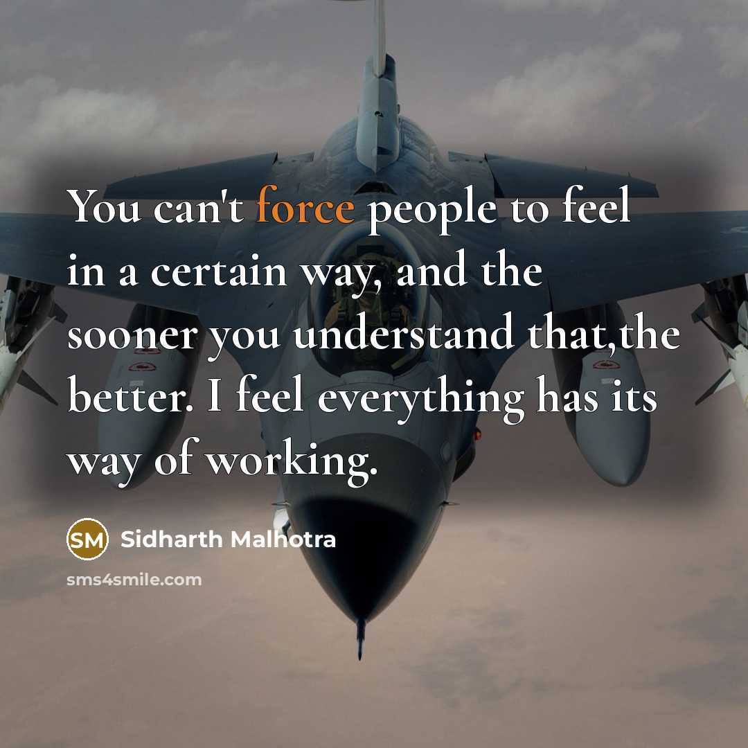 “You can't force people to feel in a certain way,…” quote by Sidharth Malhotra
