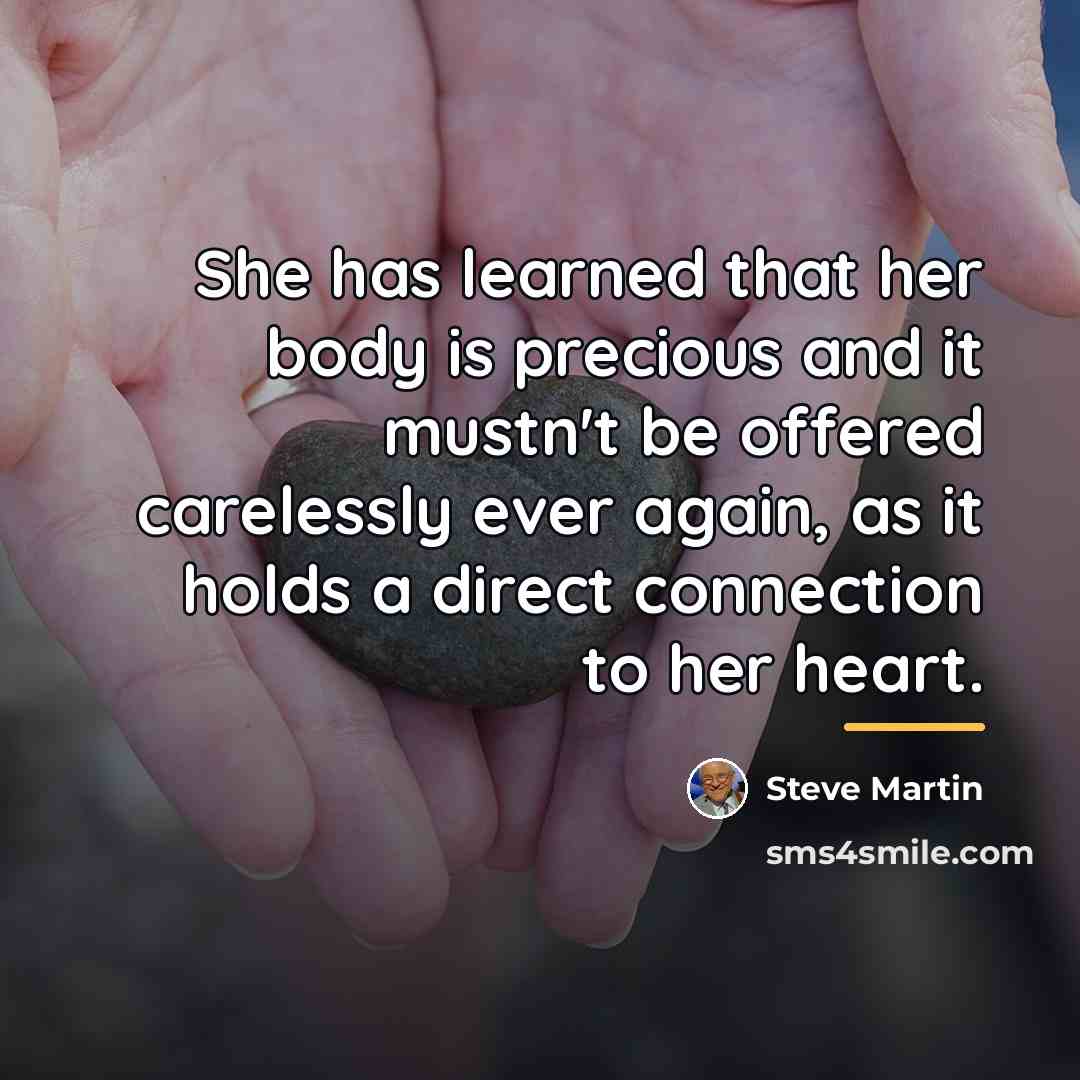 “She has learned that her body is precious and it…” quote by Steve Martin