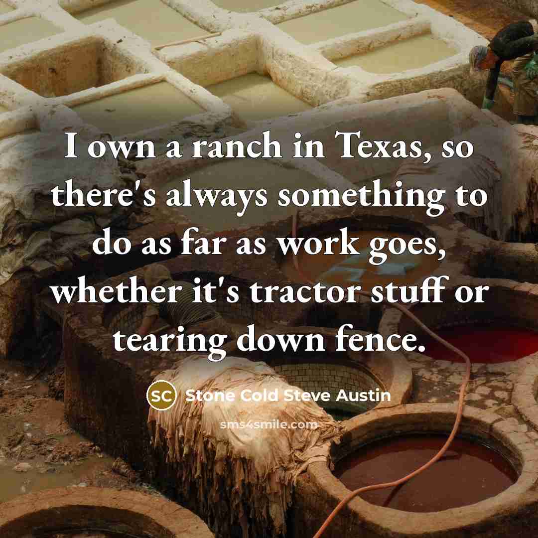 “I own a ranch in Texas, so there's always something…” quote by Stone Cold Steve Austin