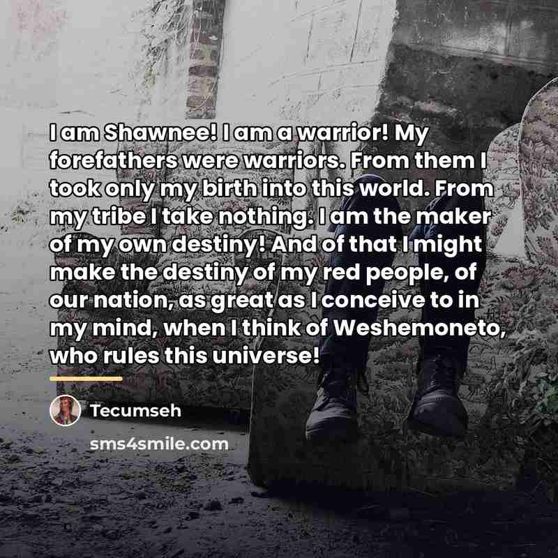 “I am Shawnee! I am a warrior! My forefathers were…” quote by Tecumseh