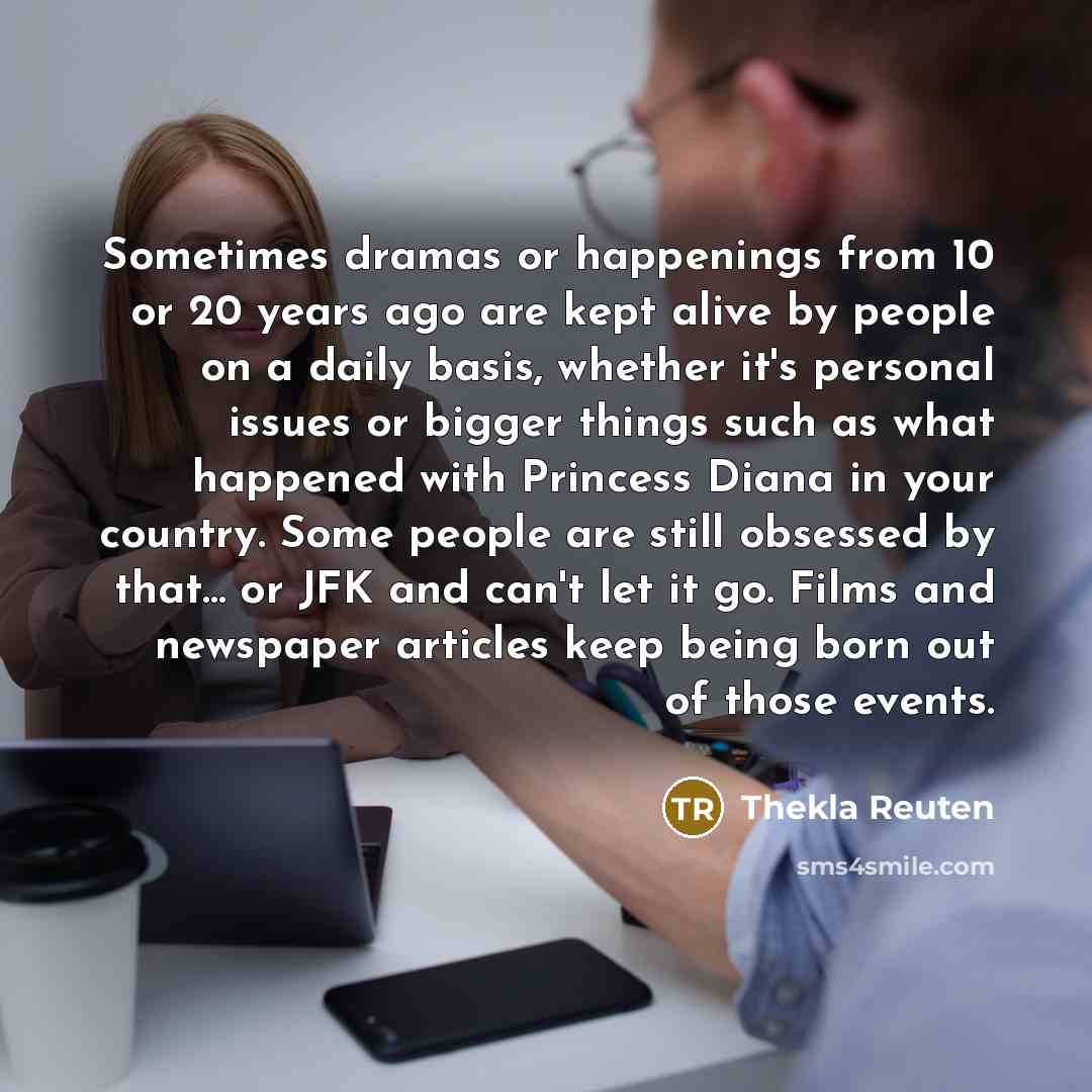 “Sometimes dramas or happenings from 10 or 20 years ago…” quote by Thekla Reuten