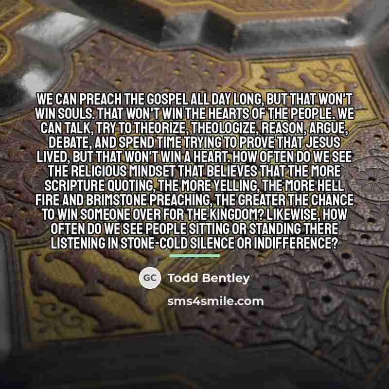 “We can preach the Gospel all day long, but that…” quote by Todd Bentley