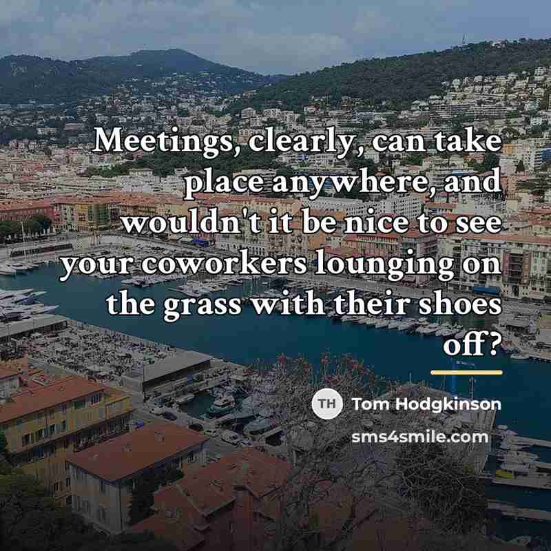 “Meetings, clearly, can take place anywhere, and wouldn't it be…” quote by Tom Hodgkinson