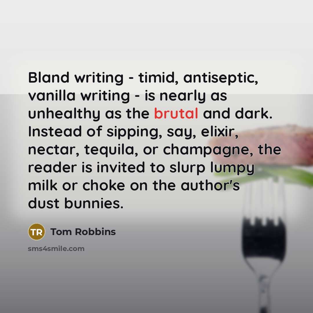 “Bland writing - timid, antiseptic, vanilla writing - is nearly…” quote by Tom Robbins