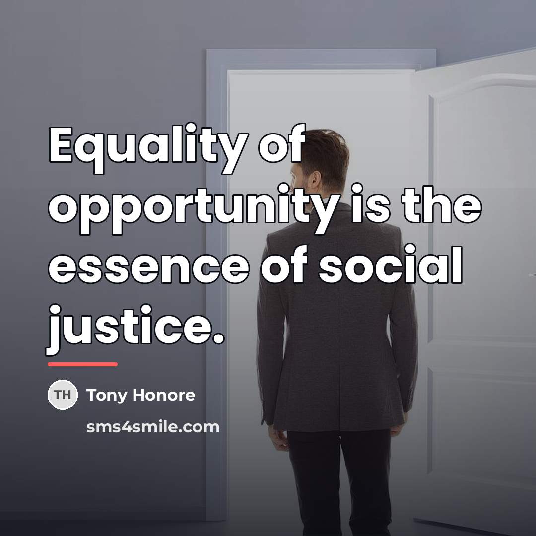 “Equality of opportunity is the essence of social justice.…” quote by Tony Honore
