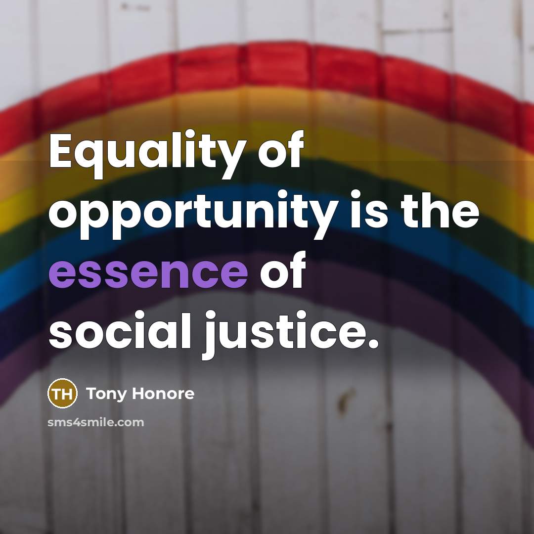 “Equality of opportunity is the essence of social justice.” quote by Tony Honore