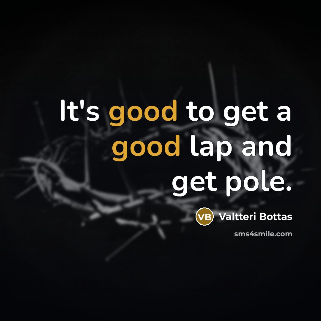 “It's good to get a good lap and get pole.…” quote by Valtteri Bottas