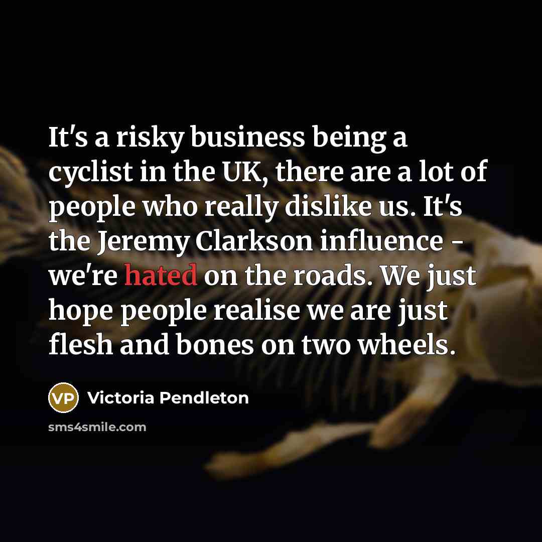 “It's a risky business being a cyclist in the UK,…” quote by Victoria Pendleton