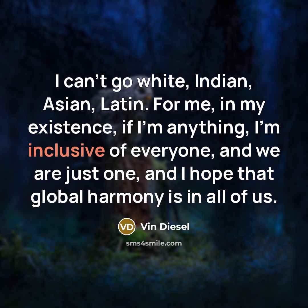 “I can't go white, Indian, Asian, Latin. For me, in…” quote by Vin Diesel