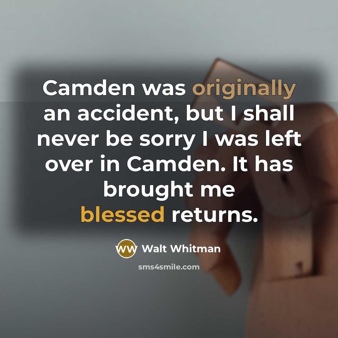 “Camden was originally an accident, but I shall never be…” quote by Walt Whitman
