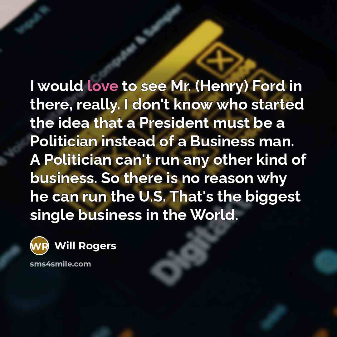 “I would love to see Mr. (Henry) Ford in there,…” quote by Will Rogers