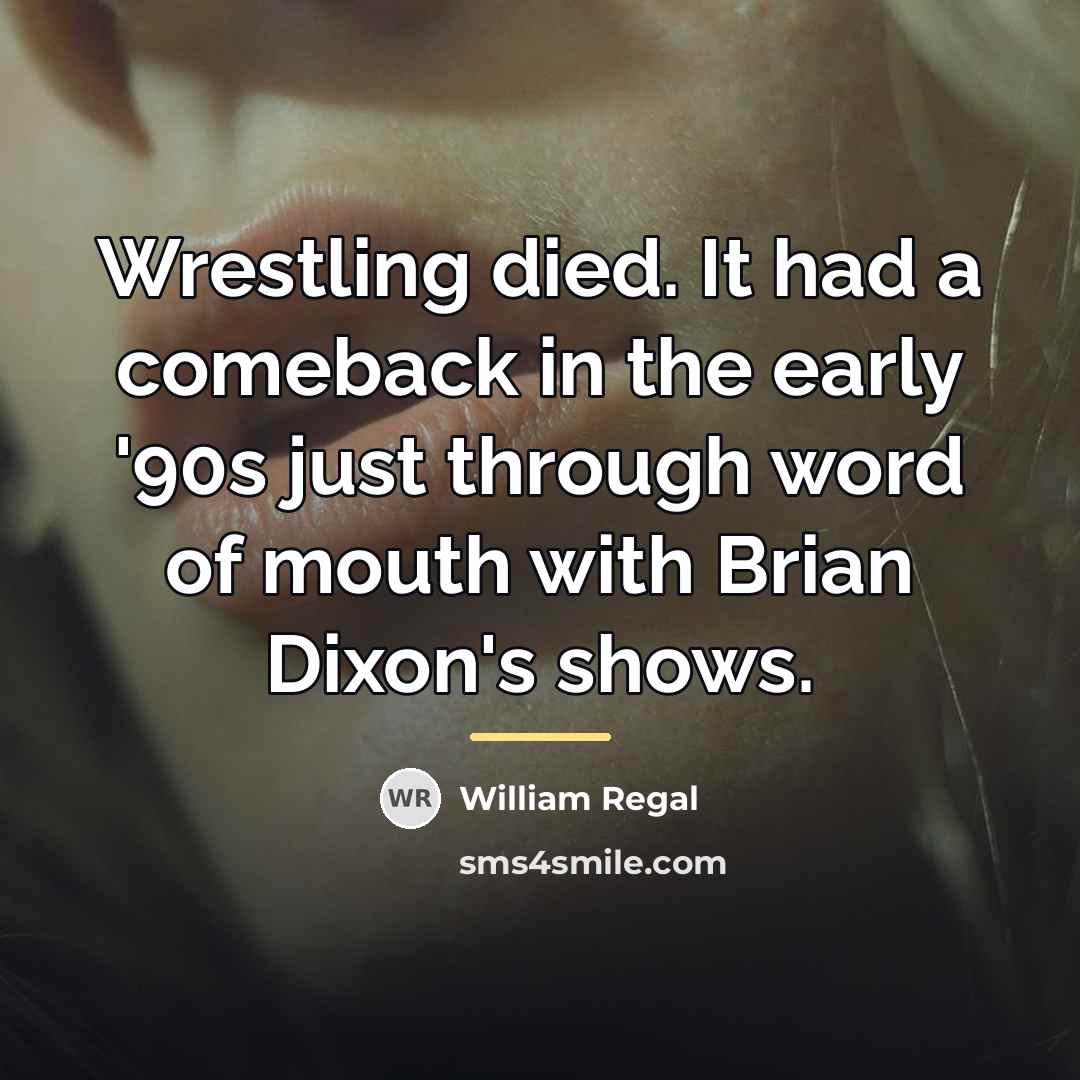 “Wrestling died. It had a comeback in the early '90s…” quote by William Regal