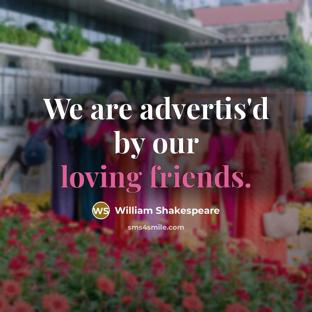 “We are advertis'd by our loving friends.” quote by William Shakespeare