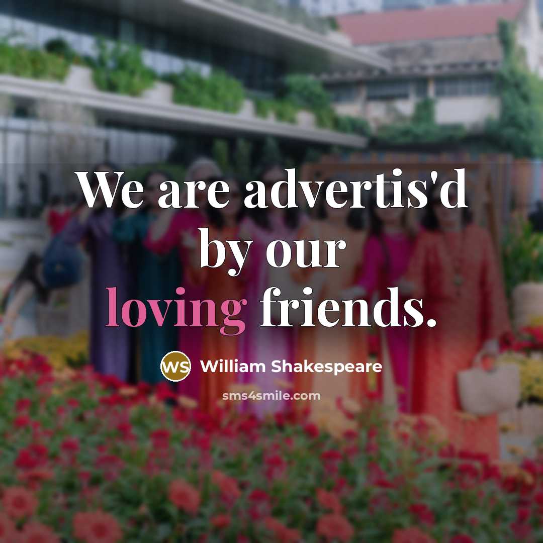 “We are advertis'd by our loving friends.…” quote by William Shakespeare