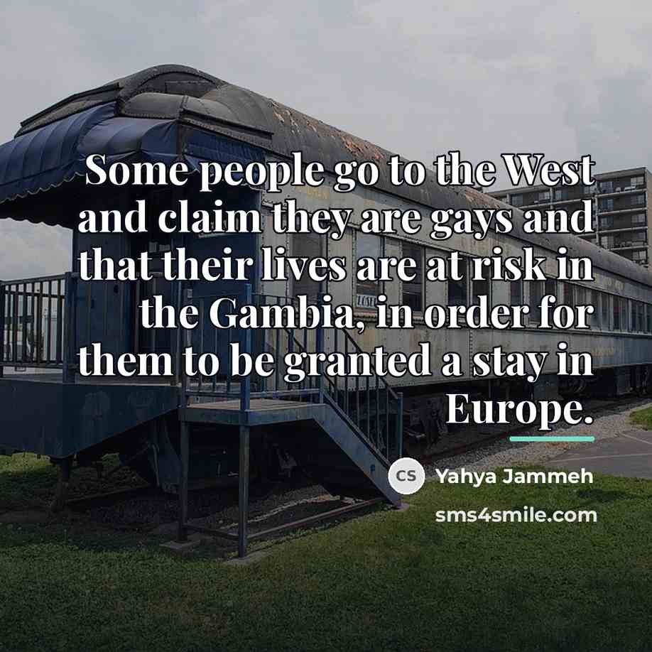“Some people go to the West and claim they are…” quote by Yahya Jammeh