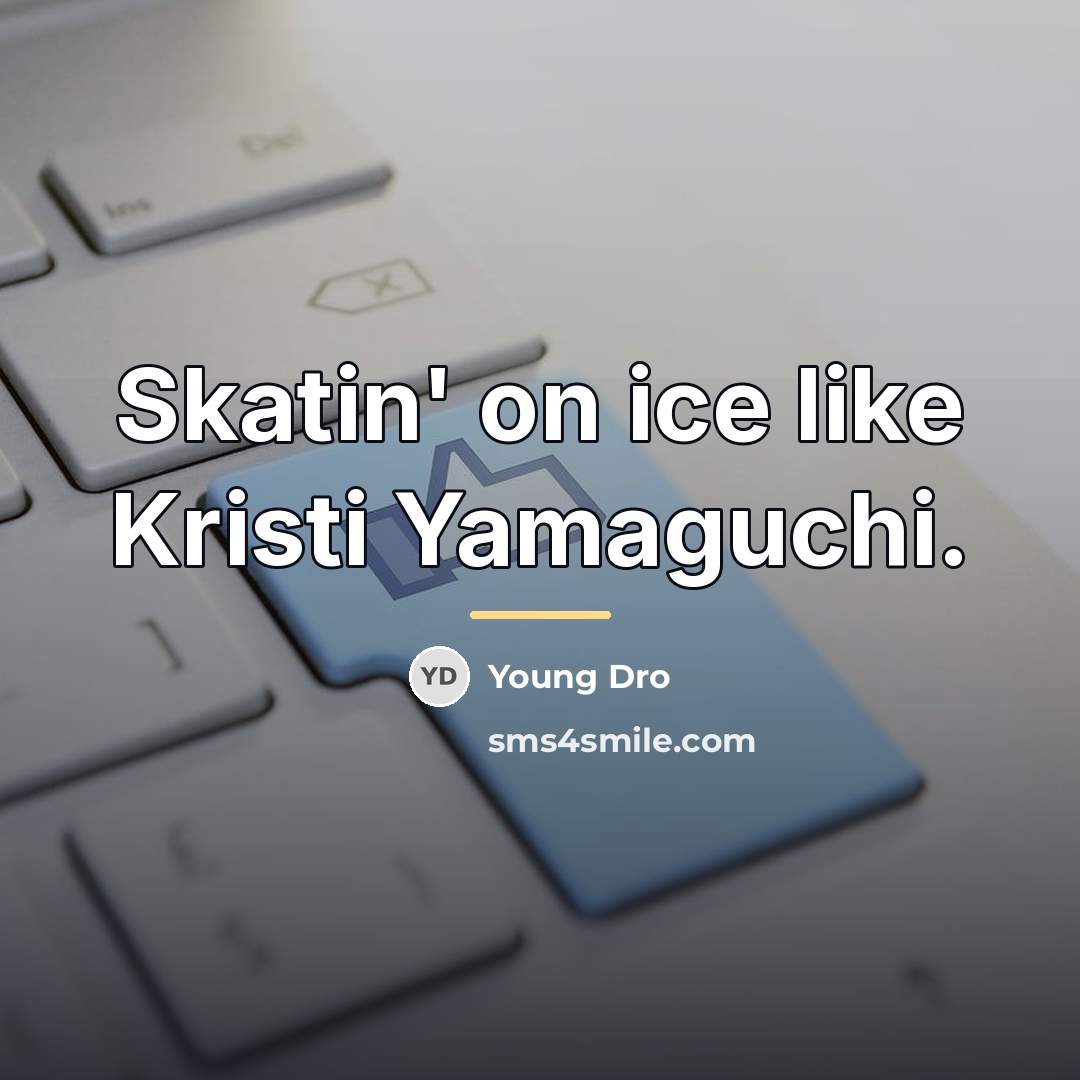 “Skatin' on ice like Kristi Yamaguchi.…” quote by Young Dro