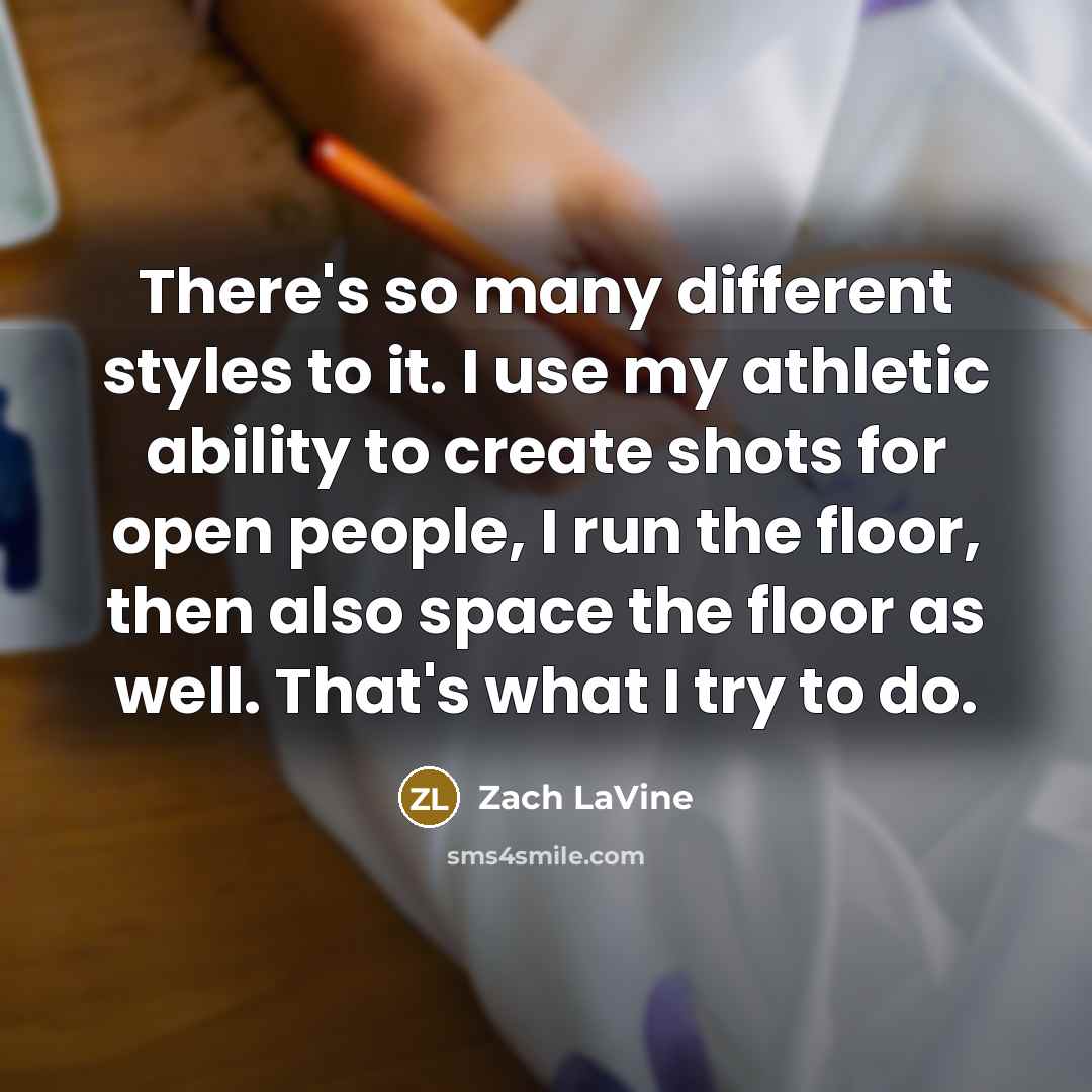 “There's so many different styles to it. I use my…” quote by Zach LaVine