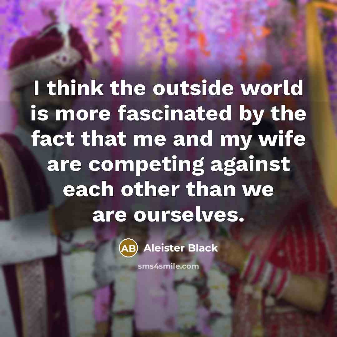 “I think the outside world is more fascinated by the…” quote by Aleister Black