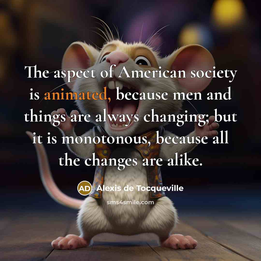 “The aspect of American society is animated, because men and…” quote by Alexis de Tocqueville