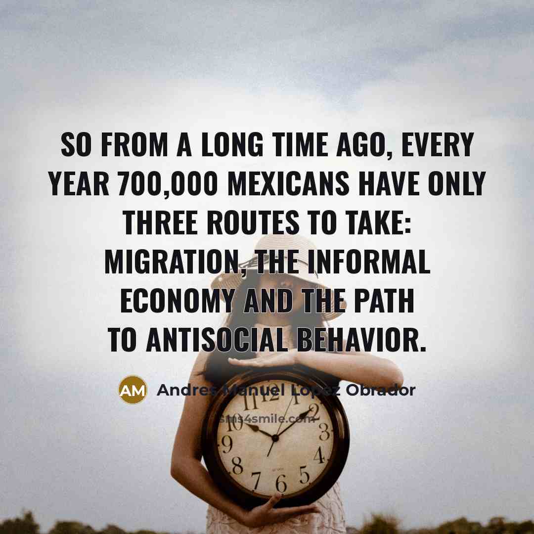“So from a long time ago, every year 700,000 Mexicans…” quote by Andres Manuel Lopez Obrador