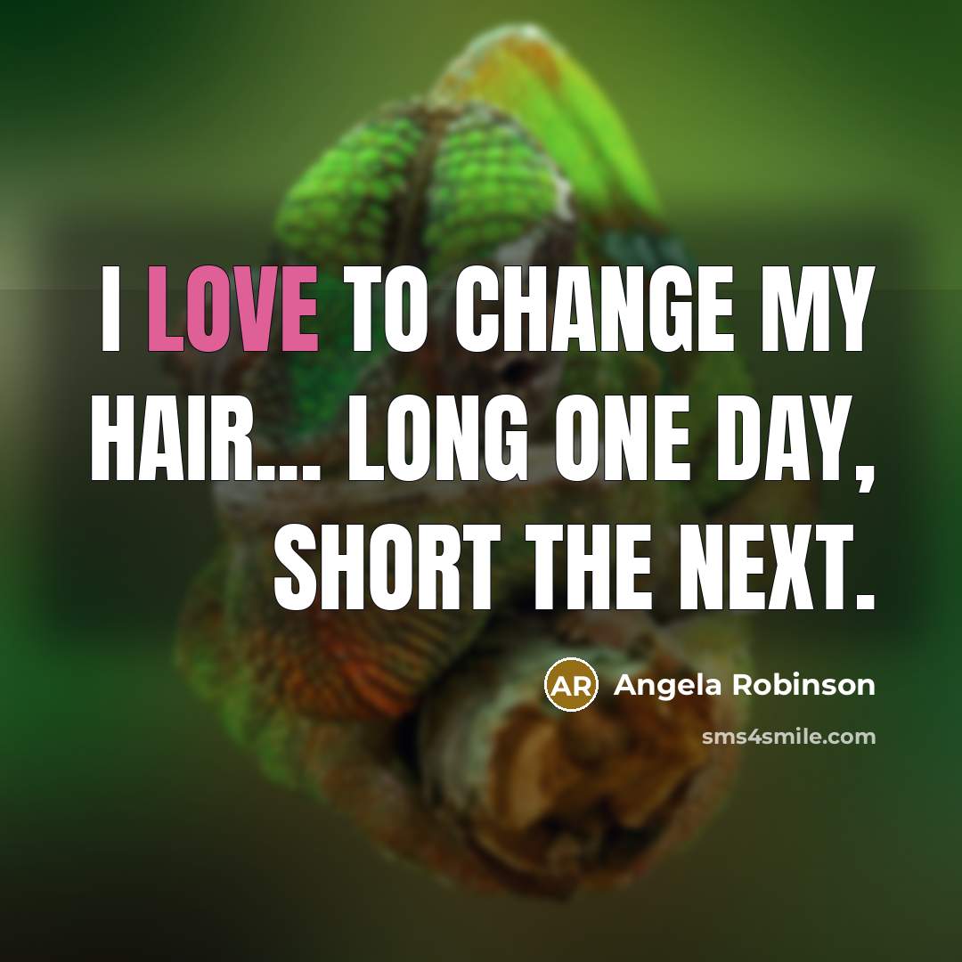“I love to change my hair... long one day, short…” quote by Angela Robinson