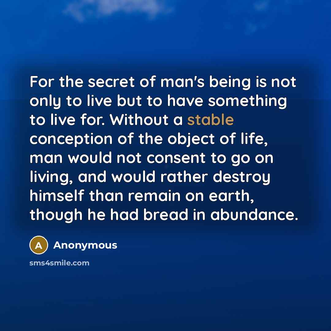 “For the secret of man's being is not only to…” quote by Anonymous